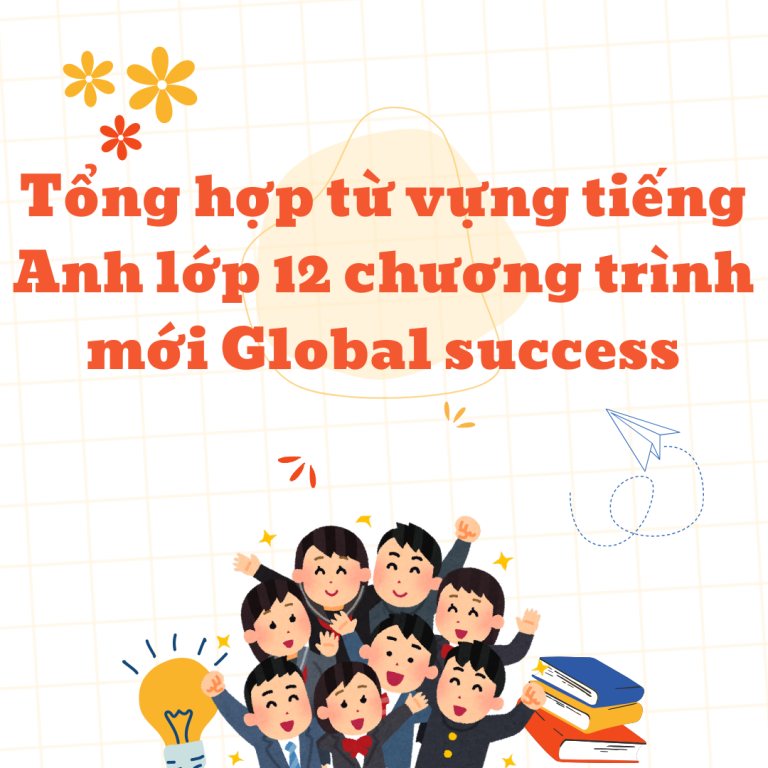 Tổng hợp từ vựng tiếng Anh lớp 12 chương trình mới Global success