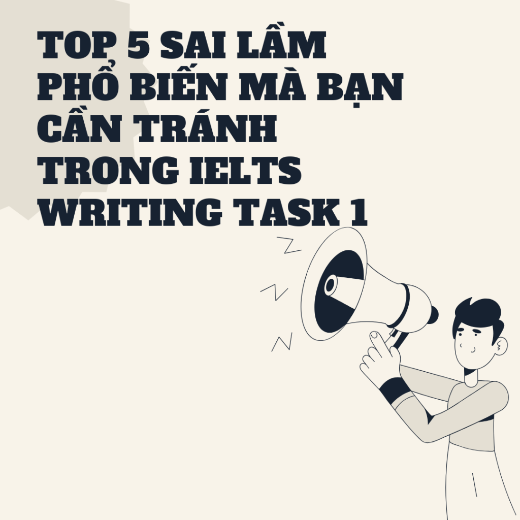 IELTS Writing Task 1 Và Top 5 Sai Lầm Cần Tránh