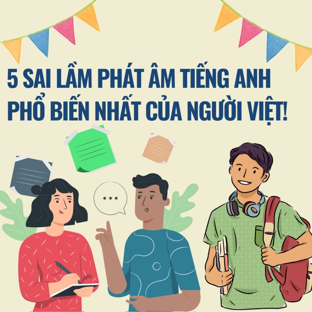 5 Sai Lầm Phát Âm Tiếng Anh Phổ Biến Nhất Của Người Việt!