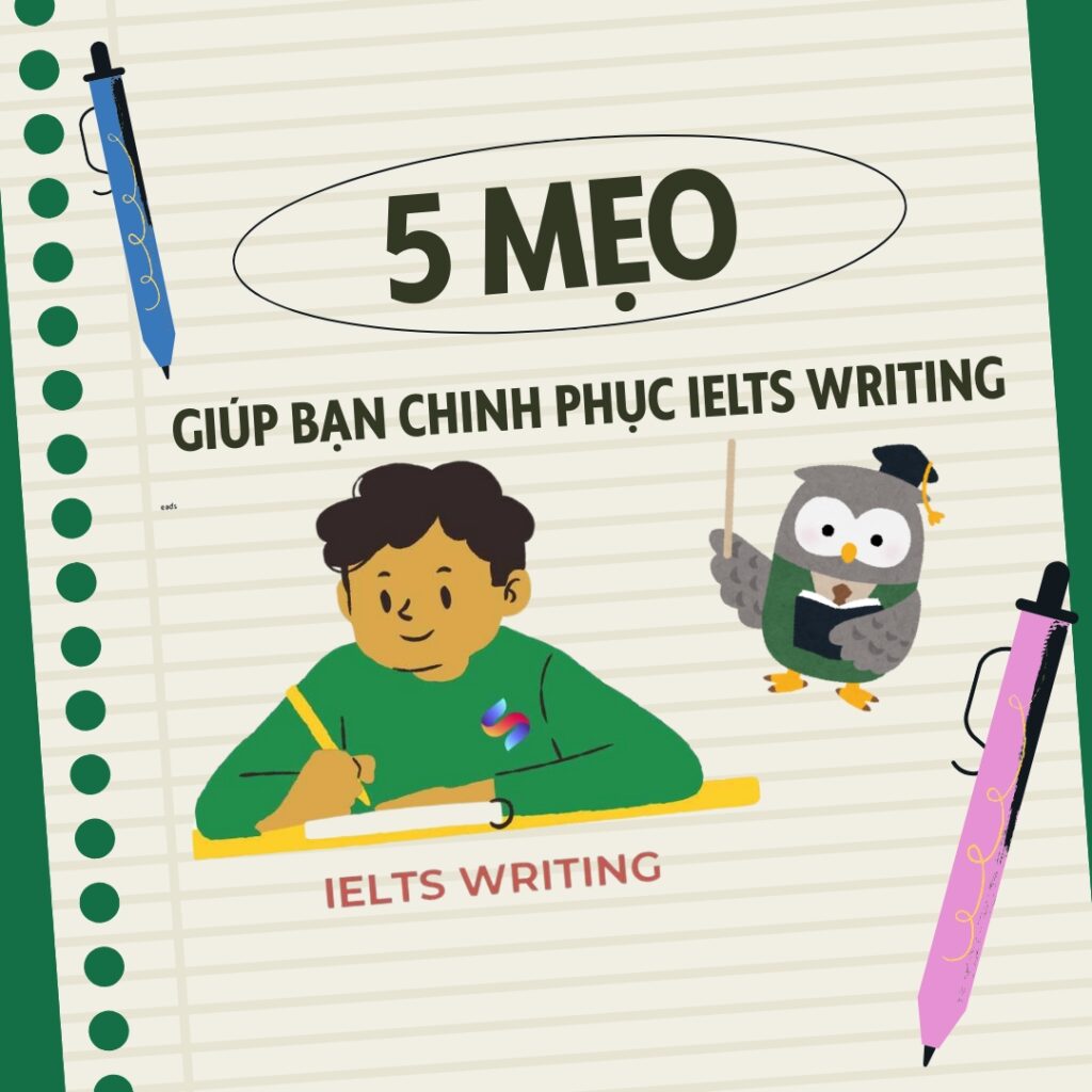 5 Mẹo giúp bạn chinh phục IELTS Writing