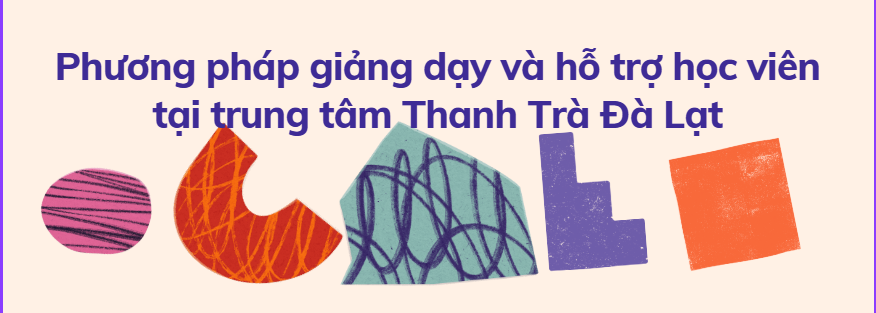 IELTS Thanh Trà Đà Lạt - Lựa chọn số 1 của sinh viên