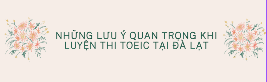 Chiến lược thi TOEIC Reading 2025 từ IELTS Thanh Trà Đà Lạt