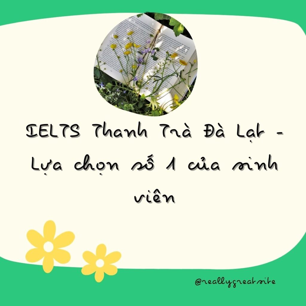IELTS Thanh Trà Đà Lạt – Lựa chọn số 1 của sinh viên
