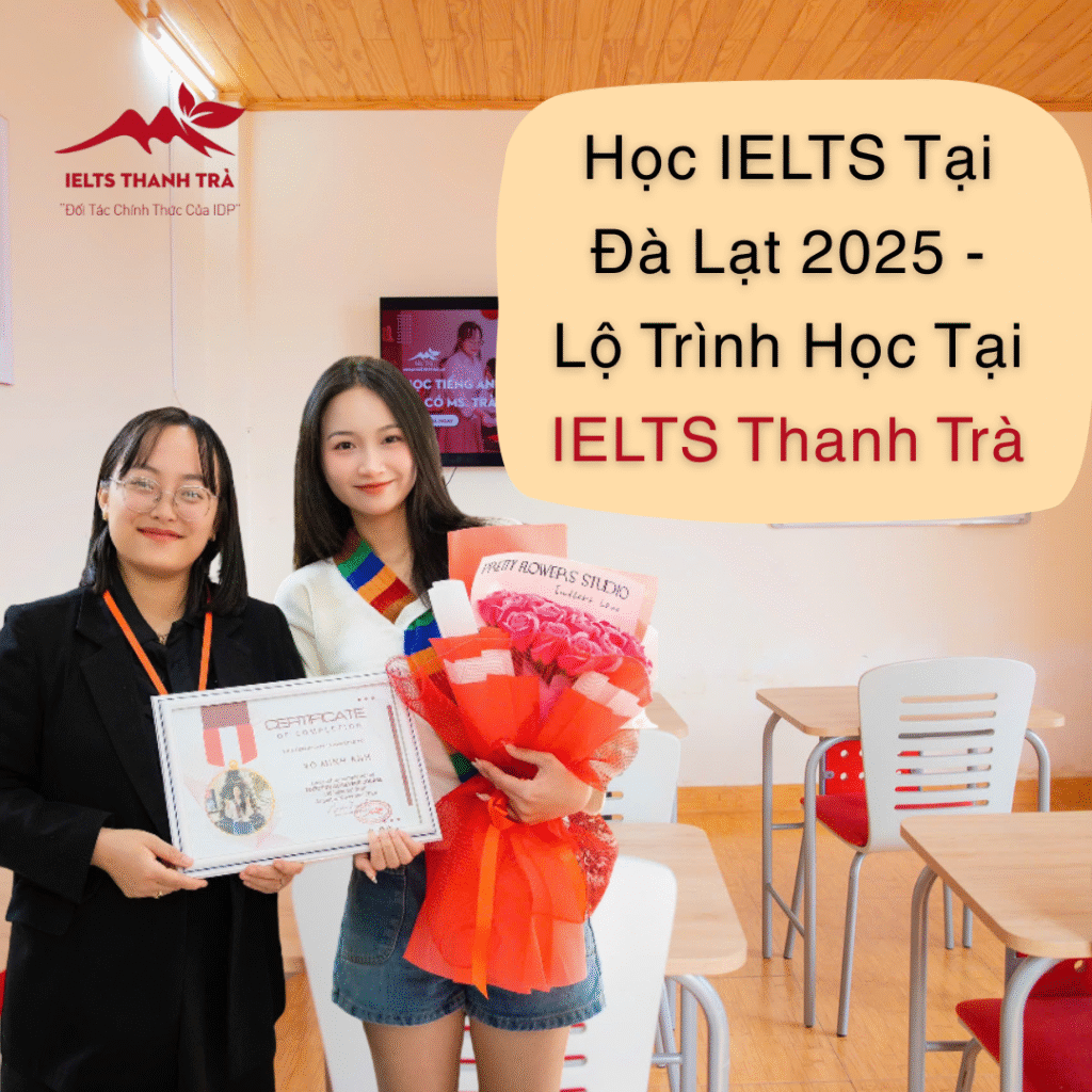 Học IELTS Tại Đà Lạt 2025 – Lộ Trình Học Tại IELTS Thanh Trà