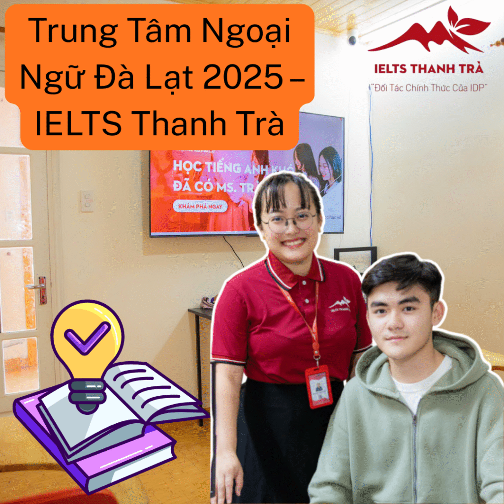 Trung Tâm Ngoại Ngữ Đà Lạt 2025 – IELTS Thanh Trà