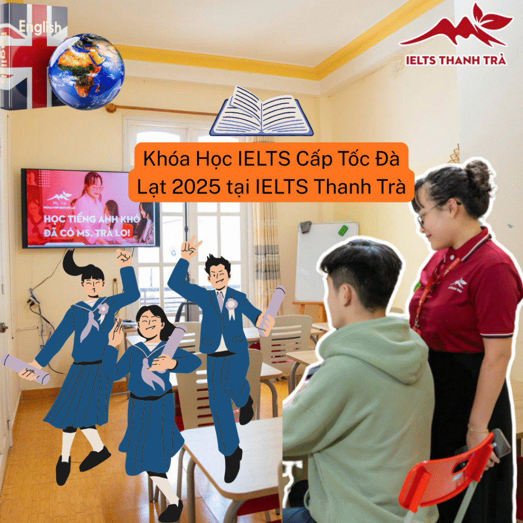 Khóa Học IELTS Cấp Tốc Đà Lạt 2025 tại IELTS Thanh Trà