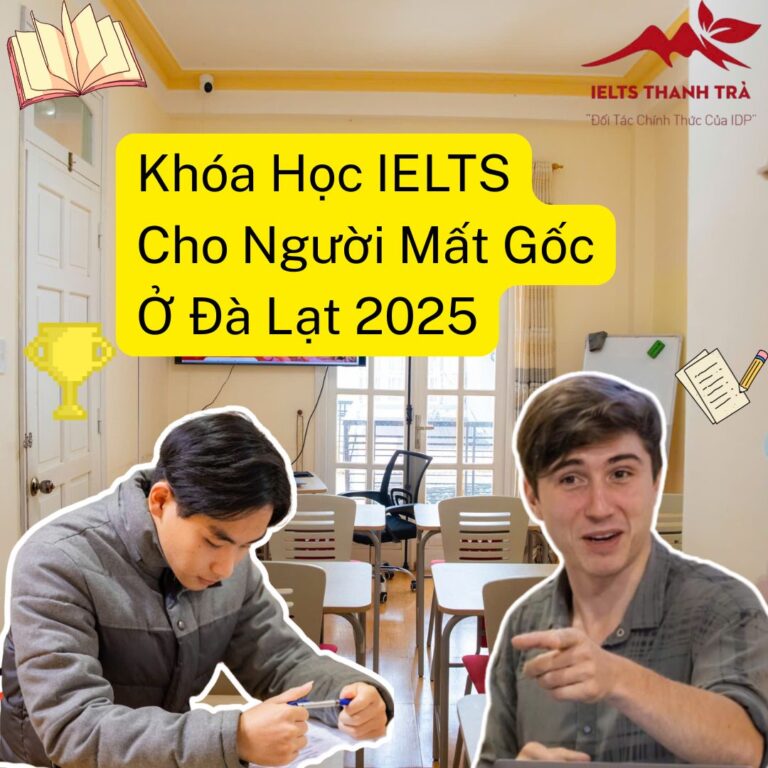 Khóa Học IELTS Cho Người Mất Gốc Ở Đà Lạt 2025