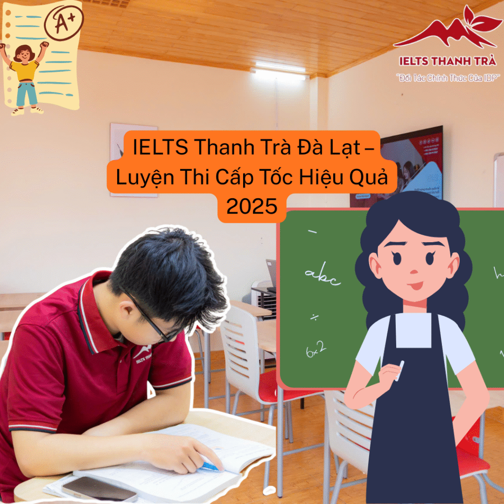 IELTS Thanh Trà Đà Lạt – Luyện Thi Cấp Tốc Hiệu Quả 2025