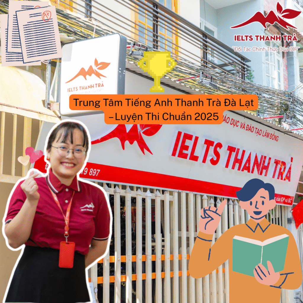 Trung Tâm Tiếng Anh Thanh Trà Đà Lạt – Luyện Thi Chuẩn 2025