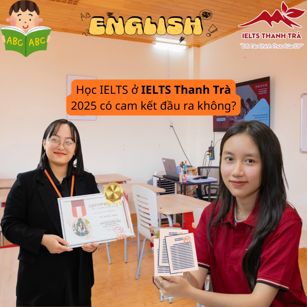 Học IELTS ở IELTS Thanh Trà 2025 có cam kết đầu ra không?