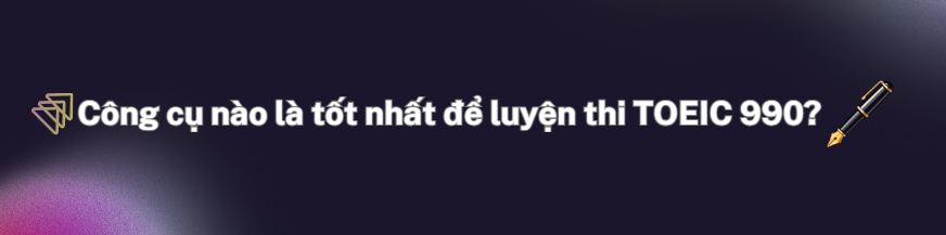 ĐẠT TOEIC 990 Dễ Hay Khó – Bí Quyết TẠI IELTS Thanh Trà