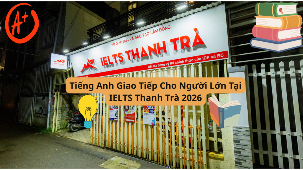 Tiếng Anh Giao Tiếp Cho Người Lớn Tại IELTS Thanh Trà 2026