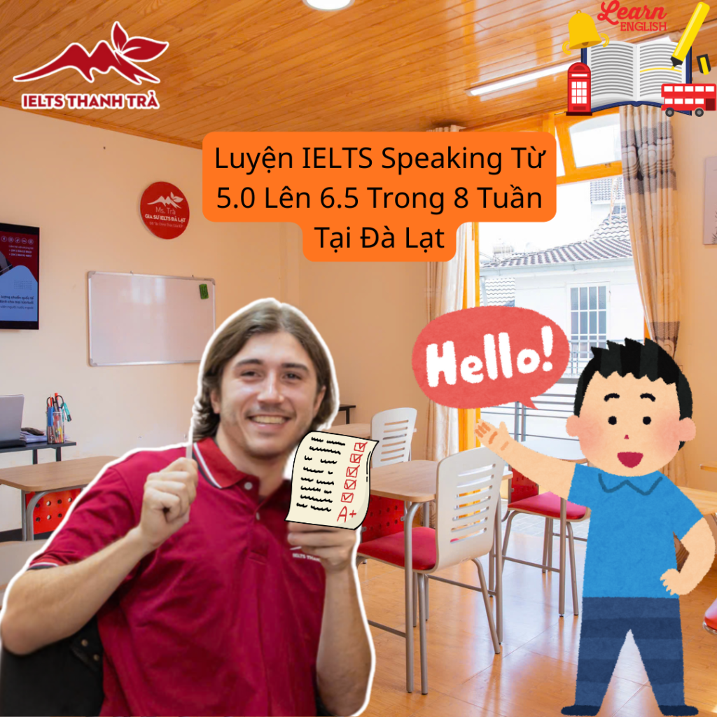 Luyện IELTS Speaking Từ 5.0 Lên 6.5 Trong 8 Tuần Tại Đà Lạt