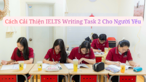 Cách Cải Thiện IELTS Writing Task 2 Cho Người Yếu – Hướng Dẫn Chi Tiết 2026