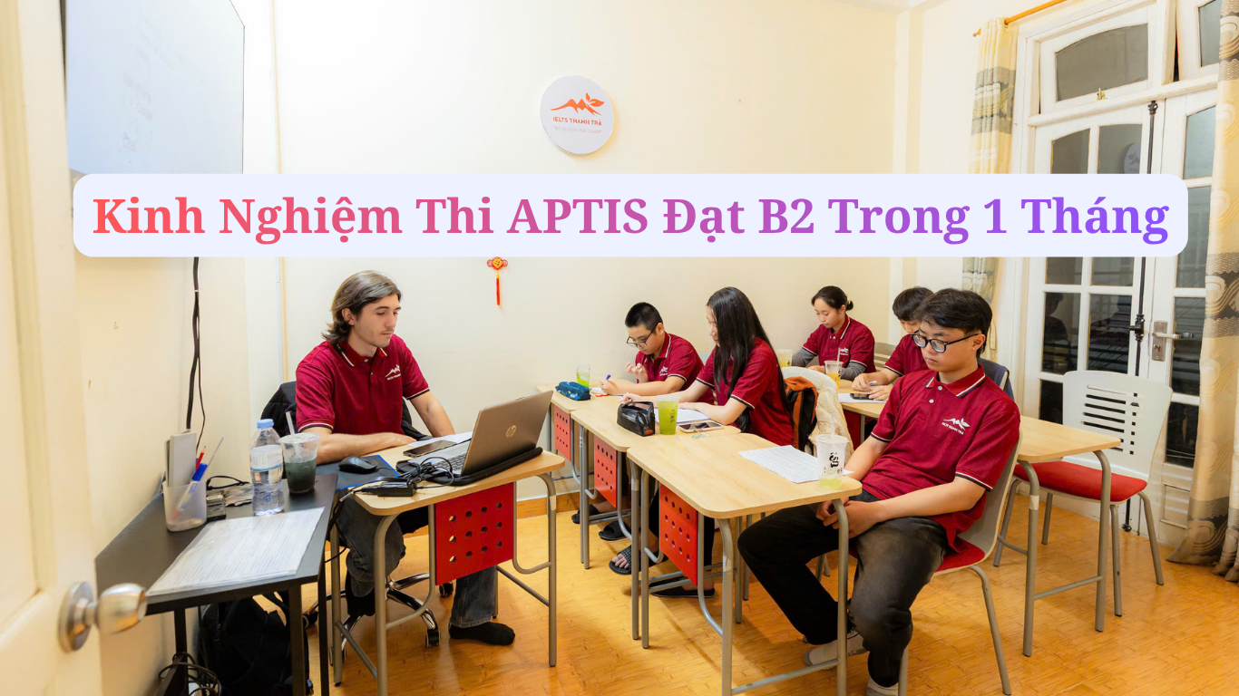 kinh nghiệm thi APTIS đạt B2 trong 1 tháng