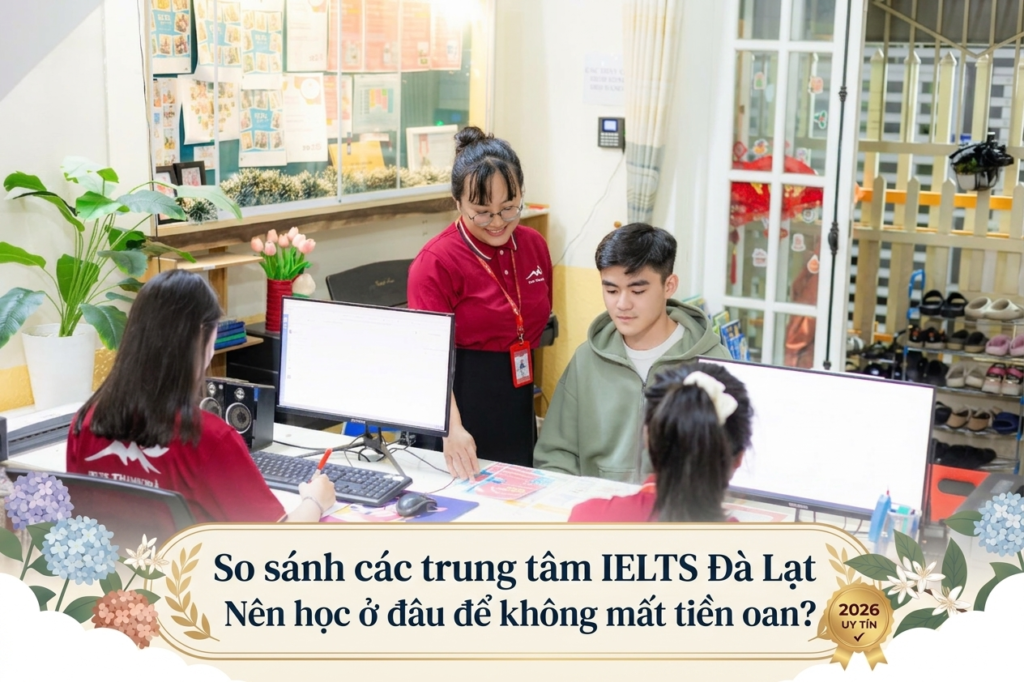 So Sánh Các Trung Tâm IELTS Đà Lạt – Nên Học Ở Đâu Để Không Mất Tiền Oan?