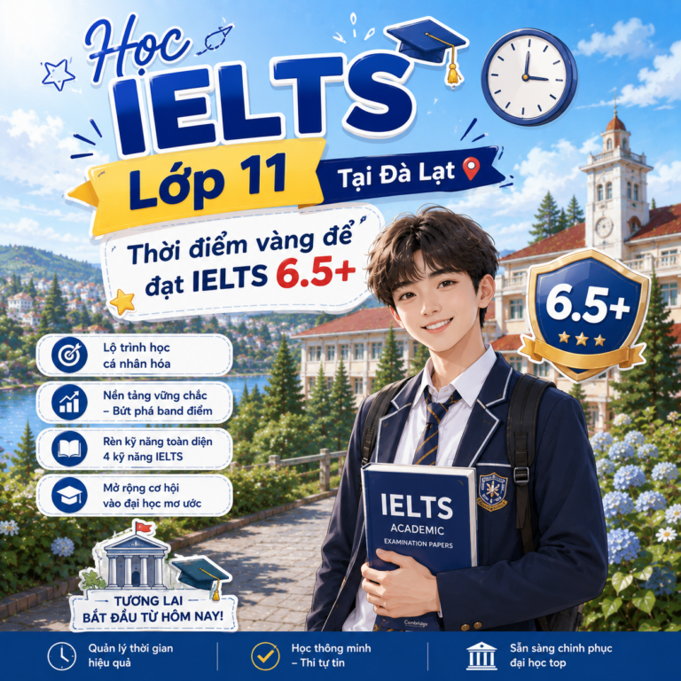 Học IELTS Lớp 11 Đà Lạt – Thời Điểm Vàng Chinh Phục 6.5+