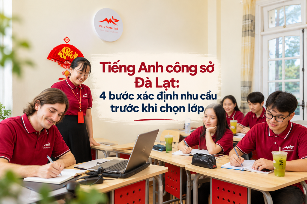 Tiếng Anh công sở Đà Lạt: 4 bước xác định nhu cầu trước khi chọn lớp