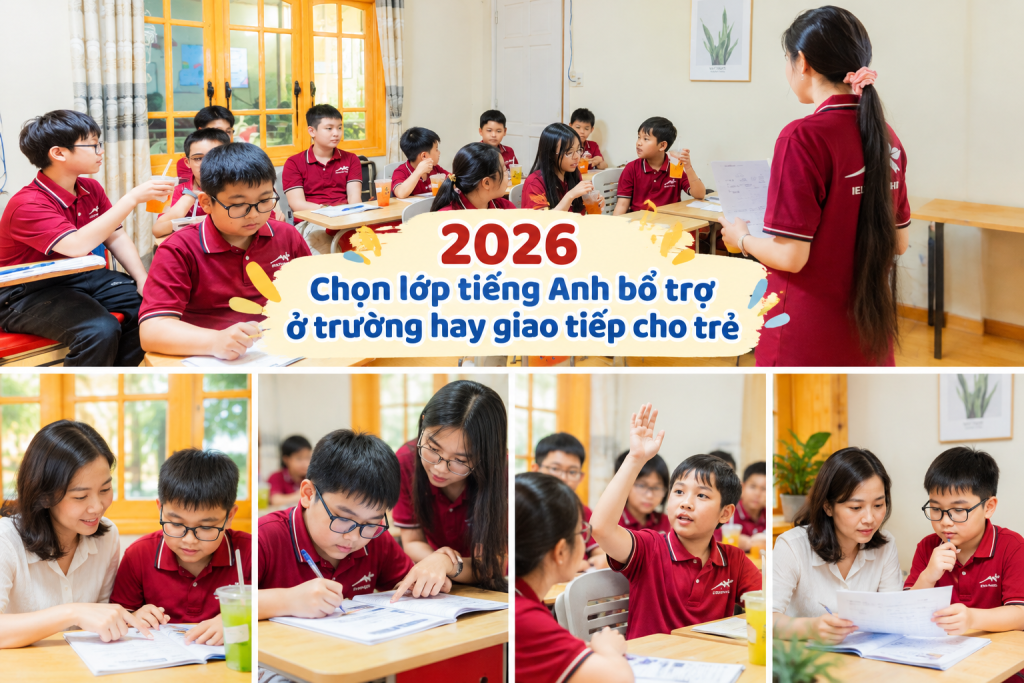 2026 Chọn lớp tiếng Anh bổ trợ ở trường hay giao tiếp cho trẻ