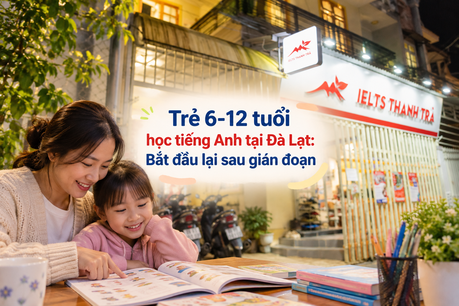 Trẻ 6-12 tuổi học tiếng Anh tại Đà Lạt: Bắt đầu lại sau gián đoạn