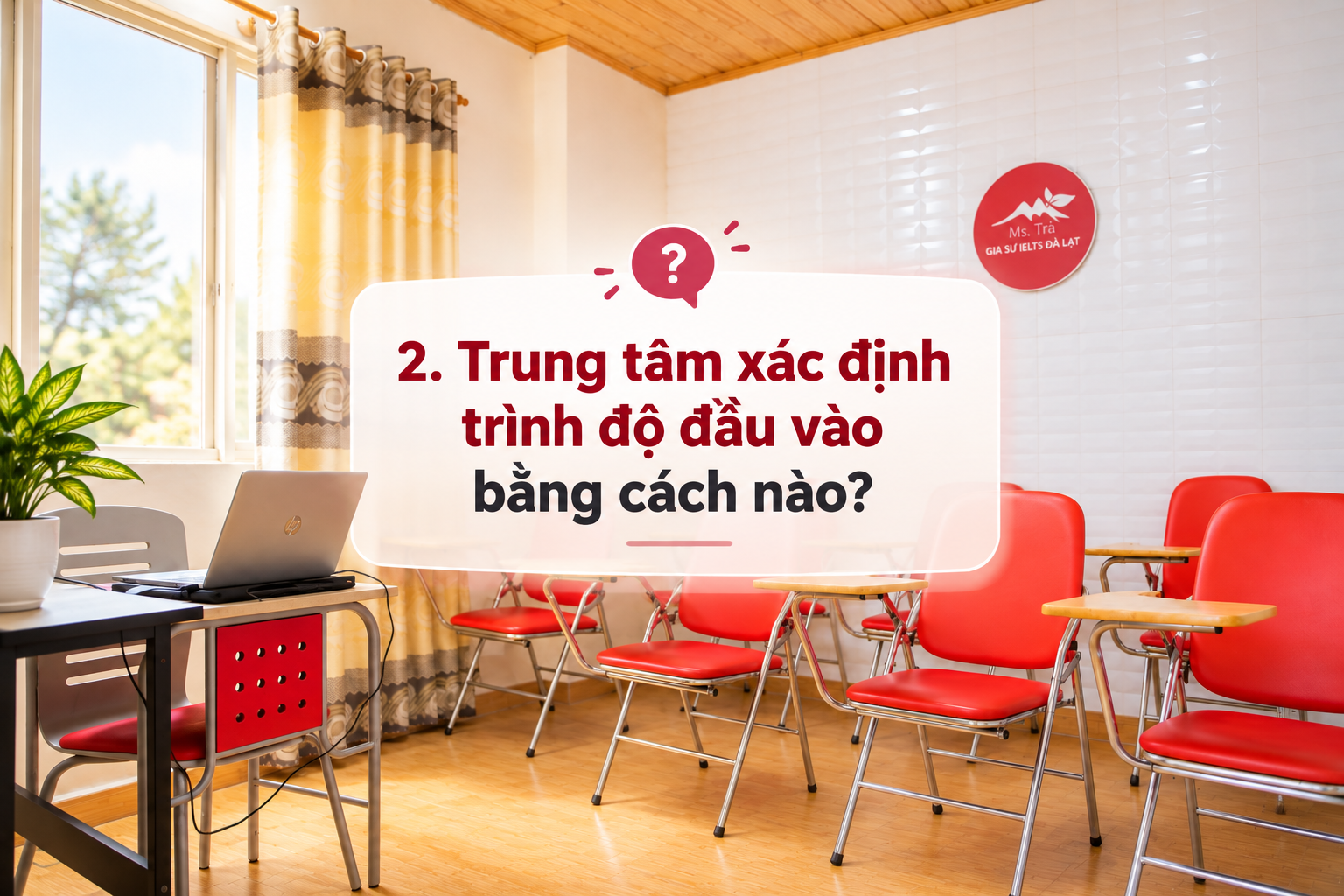 7 câu hỏi chọn trung tâm IELTS Đà Lạt trước khi đăng ký