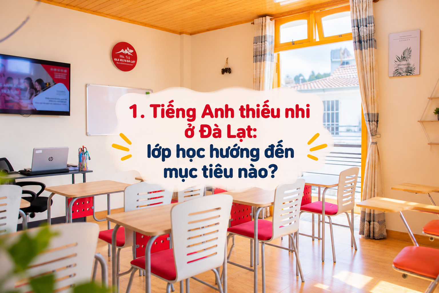 Tiếng Anh thiếu nhi ở Đà Lạt: 7 câu hỏi phụ huynh nên hỏi trước khi chọn lớp